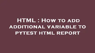 HTML How to add additional variable to pytest html report