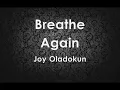 Breathe Again (Lyrics) - Joy Oladokun