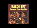 Bacon Fat( Feat Rod Piazza ) -  Nobody but you