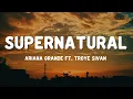 Ariana Grande - Supernatural (Lyrics) Ft. Troye Sivan