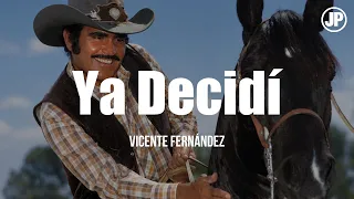 Vicente Fernández - Ya Decidí (Letra / Lyrics)