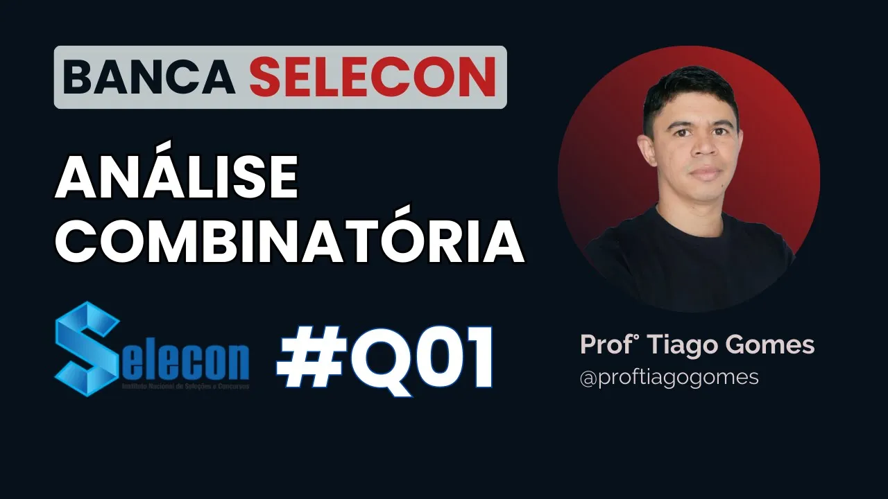 Análise Combinatória  Banca #Selecon - Questão 01