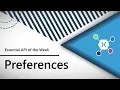 Preferences Xamarin Essentials API of the Week