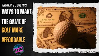 Fairways Dreams How to decrease the cost of the game of golf