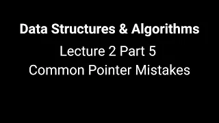 Data Structures and Algorithms Lecture 2 - Part 5 Common Pointer Mistakes in C