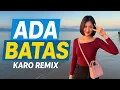Download Lagu LAGU KARO REMIX TERBARU 2025🔥ADA BATAS ™ BAZS MARAN RMXR