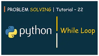 Problem Solving Tutorial - 22 While Loop