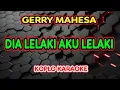 Download Lagu Dia Lelaki Aku Lelaki Karaoke  - Gerry Mahesa @koplokaraooke
