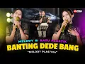 MELODY PLASTIKA - BANTING DEDE ABANG | Sudah lama.. Abang gak cekik adek (Remix Koplo Version)
