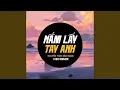 Lagu Nắm Lấy Tay Anh (Remix)