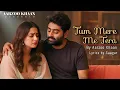 Lagu Tum Mere Me Tera - Aarzoo Khaan | Saagar | New Song 2026 | Arijit Singh Vibe