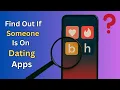 How To See If Someone Is On Dating Apps Free Ways To Check If Someone On Dating Sites