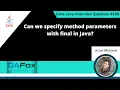 Can we specify method parameters with final in Java Core Java Interview Question