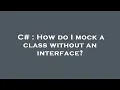 C How do I mock a class without an interface