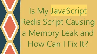 Is My JavaScript Redis Script Causing a Memory Leak and How Can I Fix It