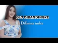 Download Lagu Difarina Indra OJO DIBANDINGKE koplo lagu terbaru ❗❗Lagu terbaru difarina indra
