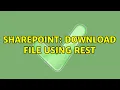 Sharepoint Download file using REST 4 Solutions