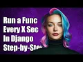 How to Run a Function Every X Seconds in Django A Step-by-Step Guide