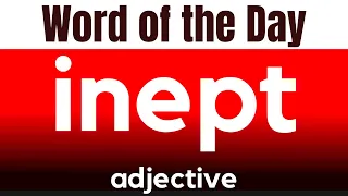 Word of the Day - INEPT What does INEPT mean