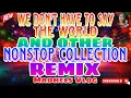 Download Lagu WE DON'T HAVE TO SAY THE WORLD AND OTHER NONSTOP COLLECTION REMIX