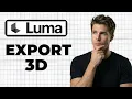 How To Export 3D Models From Luma AI Working 2026