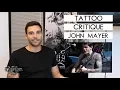 TATTOO CRITIQUE - John Mayer