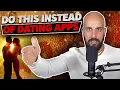 Dating Apps Suck Do This Instead
