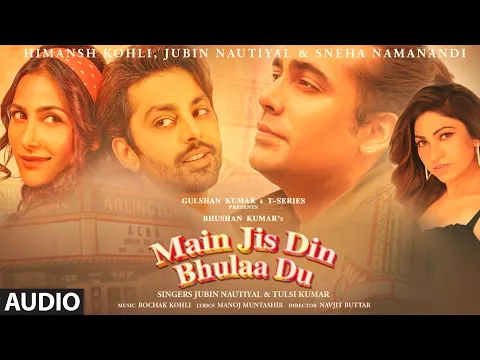 Download MP3 Main Jis Din Bhulaa Du (AUDIO) | Rochak K | Jubin N | Tulsi K | Manoj M | Himansh Kohli | Sneha