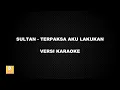 Download Lagu (KARAOKE) SULTAN - TERPAKSA AKU LAKUKAN (Versi Original)