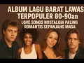 Album Lagu Barat Lawas Terpopuler 80-90an | Love Songs Nostalgia Paling Romantis Sepanjang Masa