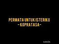 Kopratasa - Permata Untuk Isteriku (Lirik)