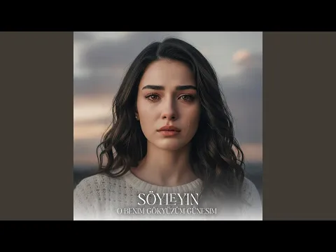 Video Thumbnail: Söyleyin O Benim Gökyüzüm Güneşim