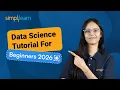 Data Science Tutorial For Beginners 2026 Data Science With Python Data Science Simplilearn