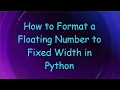 How to Format a Floating Number to Fixed Width in Python