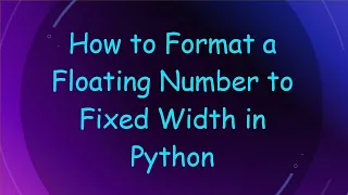 How to Format a Floating Number to Fixed Width in Python
