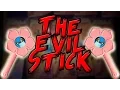 The Evil Stick