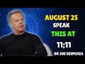 Download Lagu 25 AUGUST : 11:11 — Speak This to Align with Your Highest Timeline | DR JOE DISPENZA