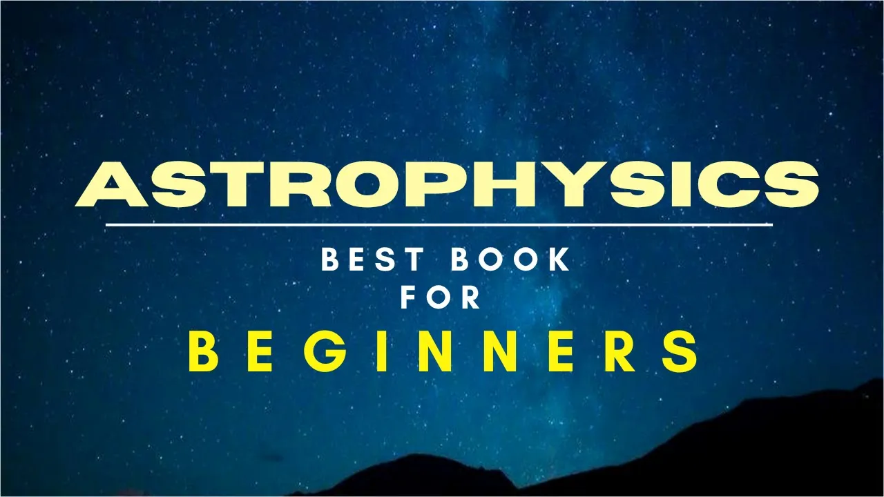 Best book for Astrophysics | Best book for Astrophysics Beginners | Beginners Guide to Astrophysics