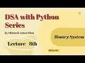 Lecture 8 Binary Number System DSA Series by Altamash Anwar Khan Python