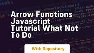 Arrow functions javascript tutorial what not to do