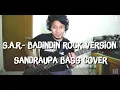 Download Lagu S.A.R - BADINDIN ROCK VERSION (SANDRAUPA BASS COVER)