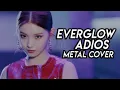 Download Lagu EVERGLOW - ADIOS // METAL COVER