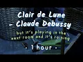 it's raining outside and clair de lune by debussy is playing in the next room (1 hour sleep/study)