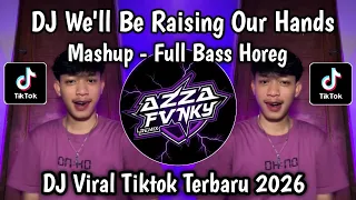 dj well be raising our hands full bass horeg mashup viral tiktok terbaru 2026