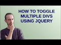 How to toggle multiple divs using jQuery