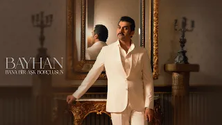 Bayhan - Bana Bir Aşk Borçlusun (Official Video)