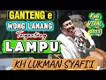 Gantenge wong lanang tergantung lampu / Pengajian Kh Lukman Syafi'i terbaru / Pengajian lucu terbaru