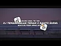 Download Lagu Dj Teman Makan Teman X Ranto Gudel Mashup 2K24🔥 Bootleg Febry Remix || Dj fyp viral Tik tok