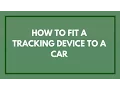 How To Fit a Covert Tracking Device to Vehicles