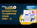 Introduction to Computer Vision Part - 2 Skill-Lync